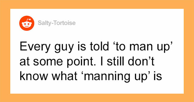 20 Men Who Weren't Afraid To Open Up About The Times They Experienced Toxic Masculinity