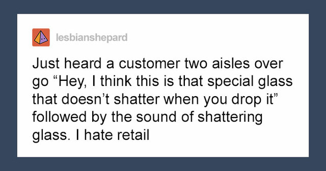 30 Of The Dumbest Customer Encounters Shared By Employees