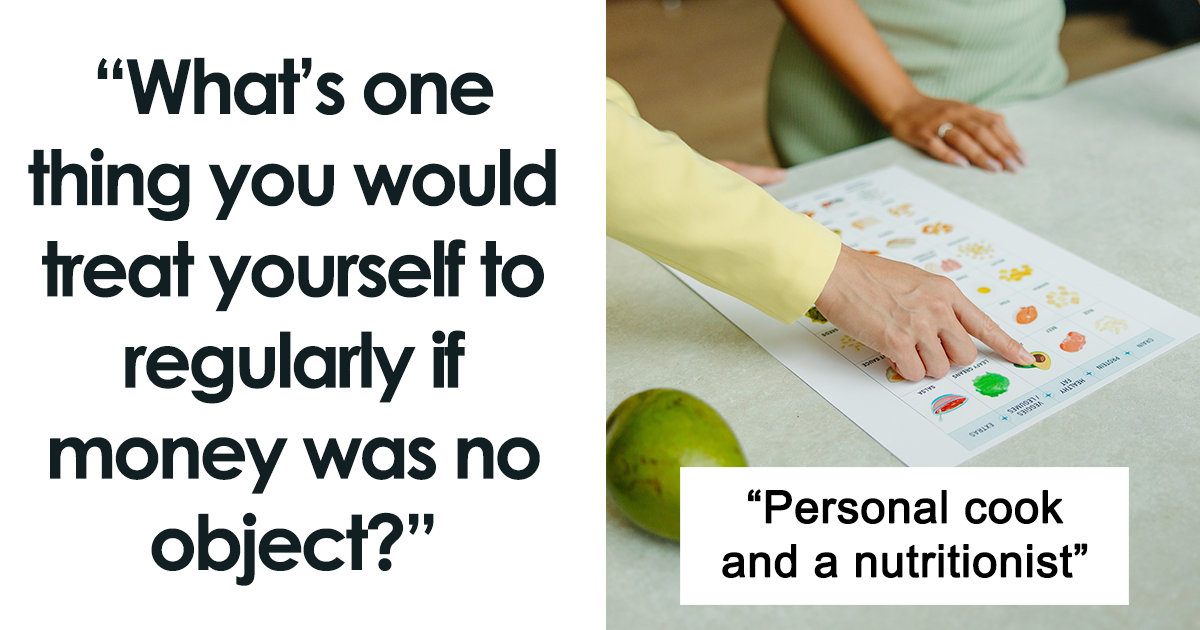 20 Responses To An Online Question Asking, What One Thing Would You Regularly Spend On If Money Was Not An Issue