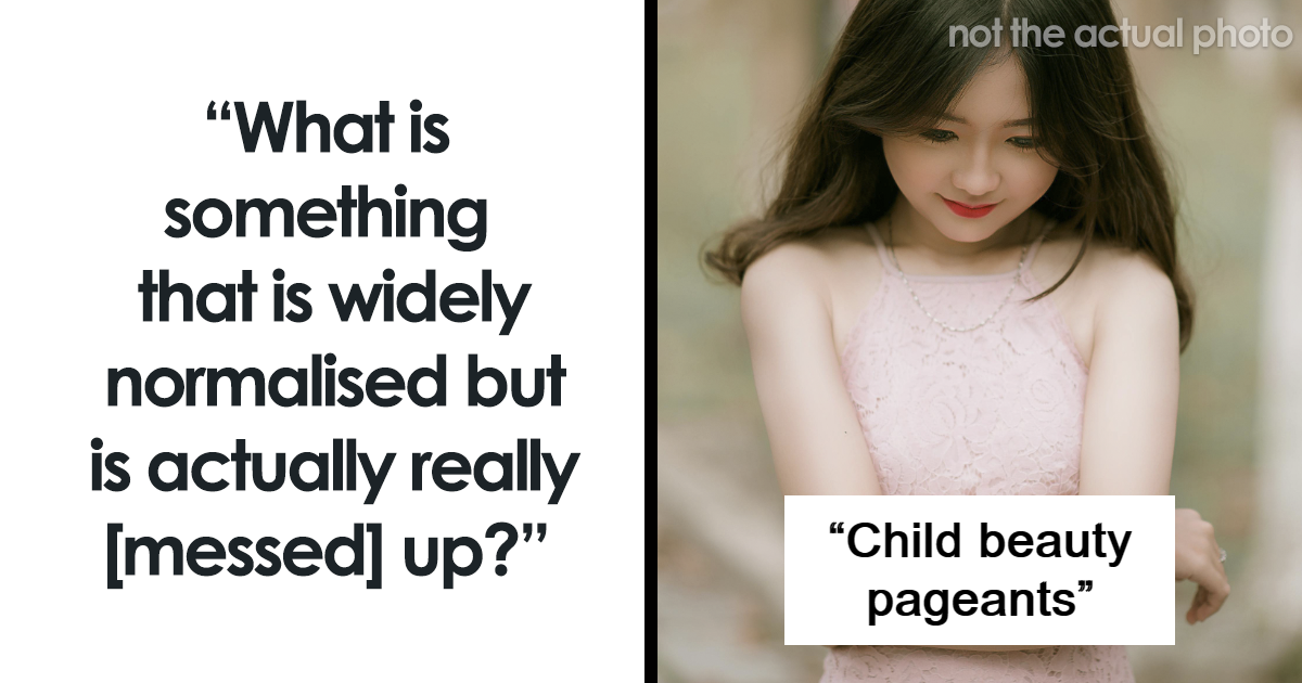 30 Normalised Things That Are Actually Pretty Abnormal