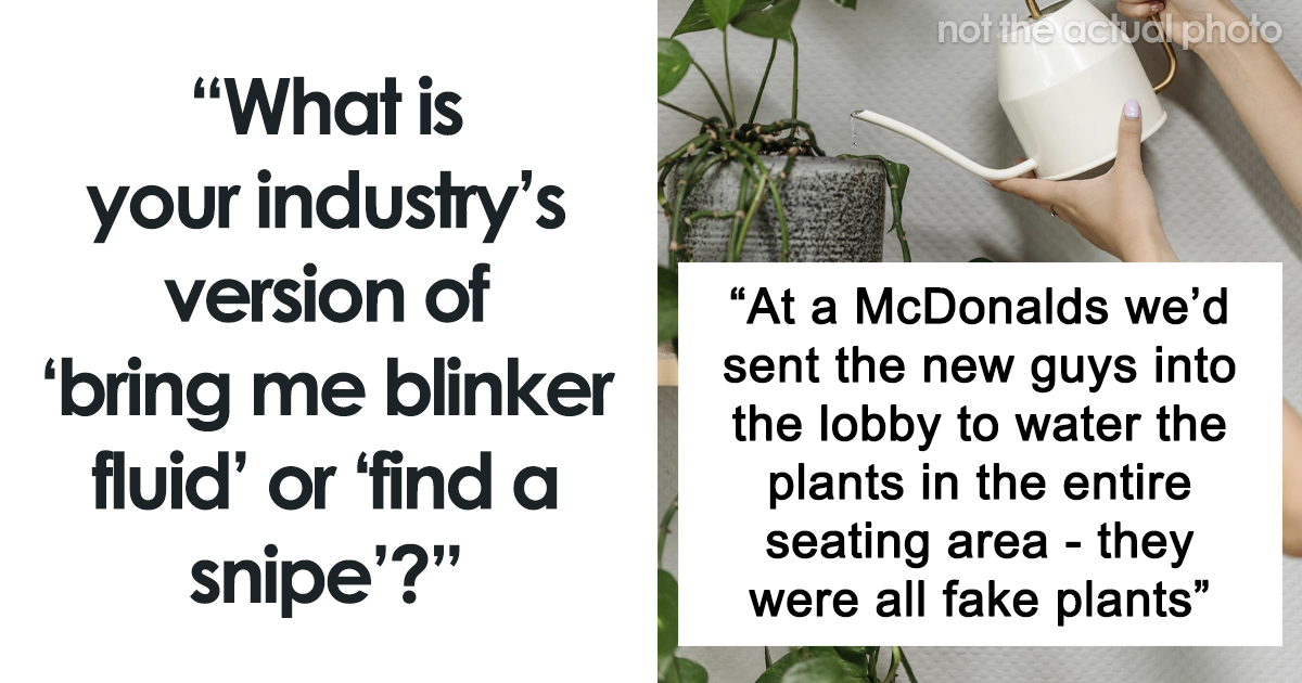 "Bring Me Blinker Fluid”: 25 Pranks Industry Professionals Play On New Hires