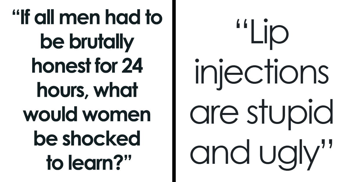 35 Harsh Truths Men Don’t Feel Comfortable Sharing With Women