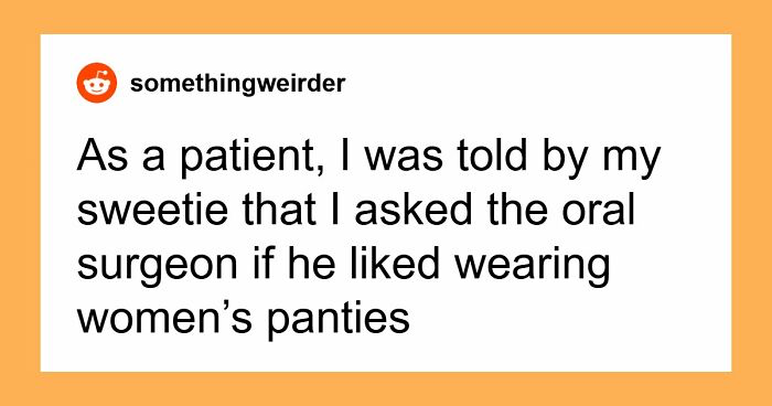 35 Awkward And Funny Ways Patients Lost Their Dignity Under Sedation