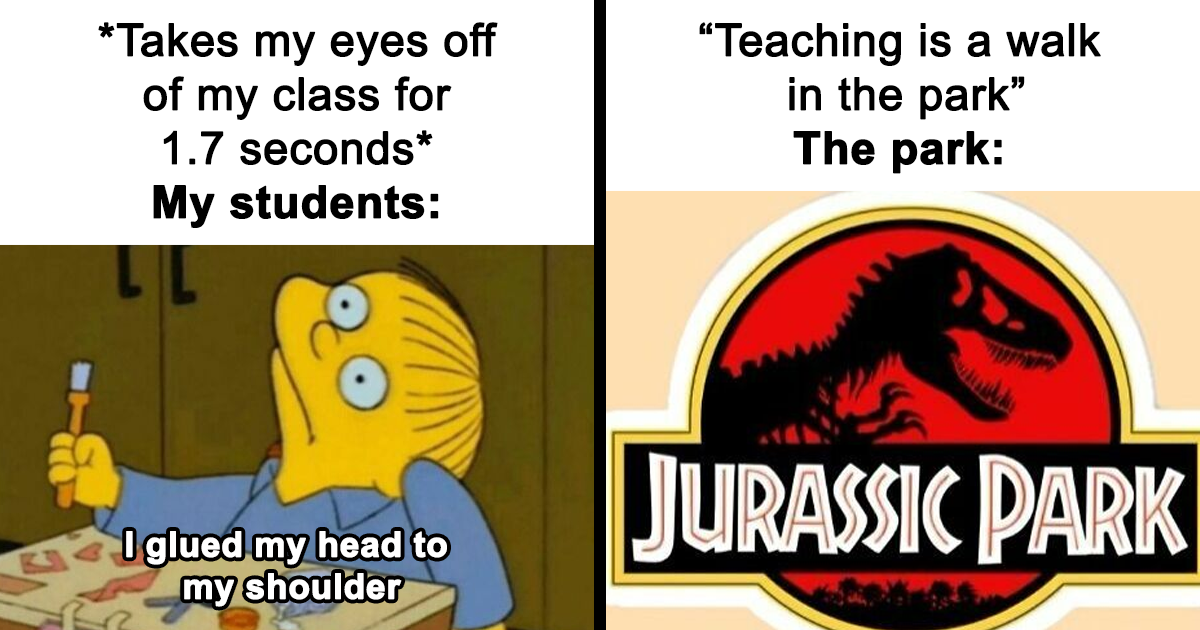 35 Of The Most Accurate Memes That Capture The Chaos Of A Teacher's Life