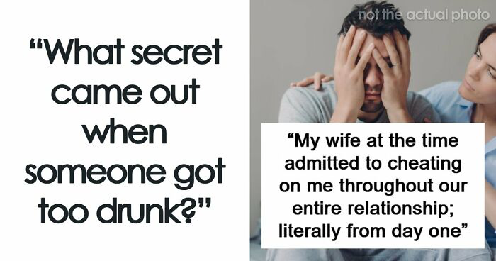35 Stories Of Life-Altering Drunk Confessions That Changed Everything