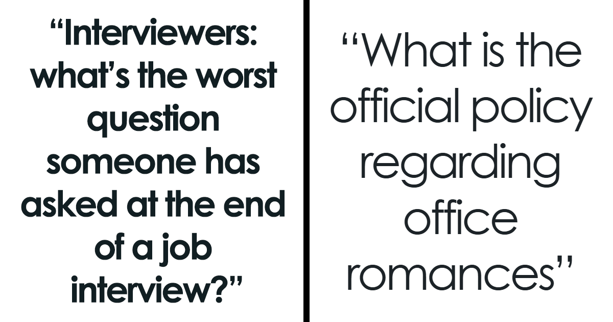25 Of The Most Unhinged Questions Interviewees Have Asked Recruiters