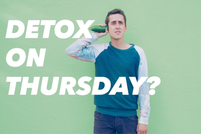 Detox on Thursday?