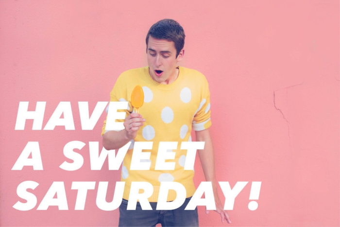 Have a sweet Saturday!